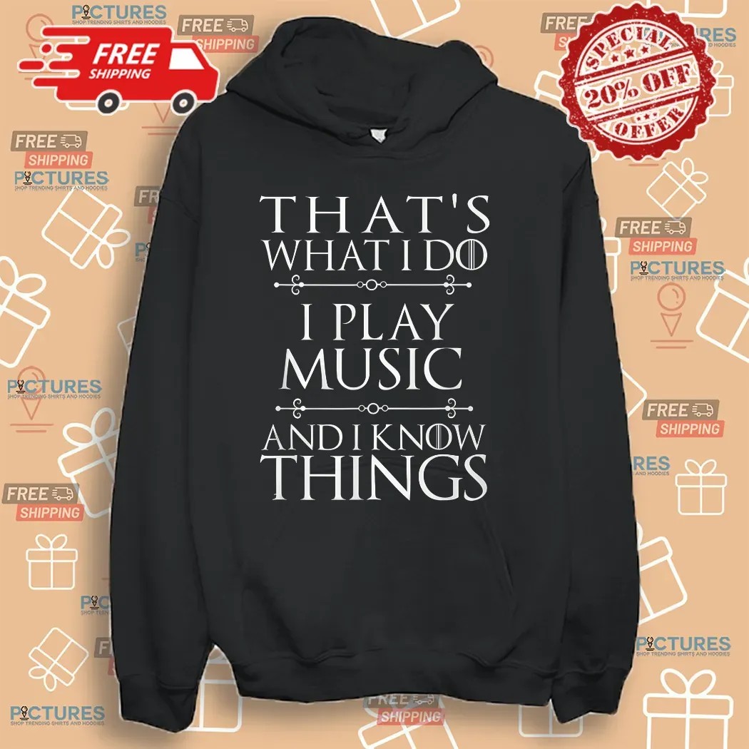 That's What I Do I Play Music And I Know Things Cool Musician Shirt