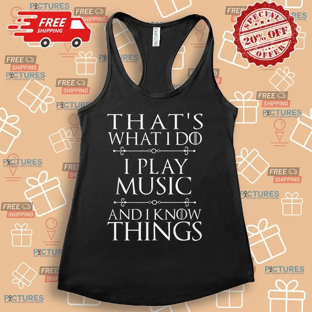 That's What I Do I Play Music And I Know Things Cool Musician Shirt