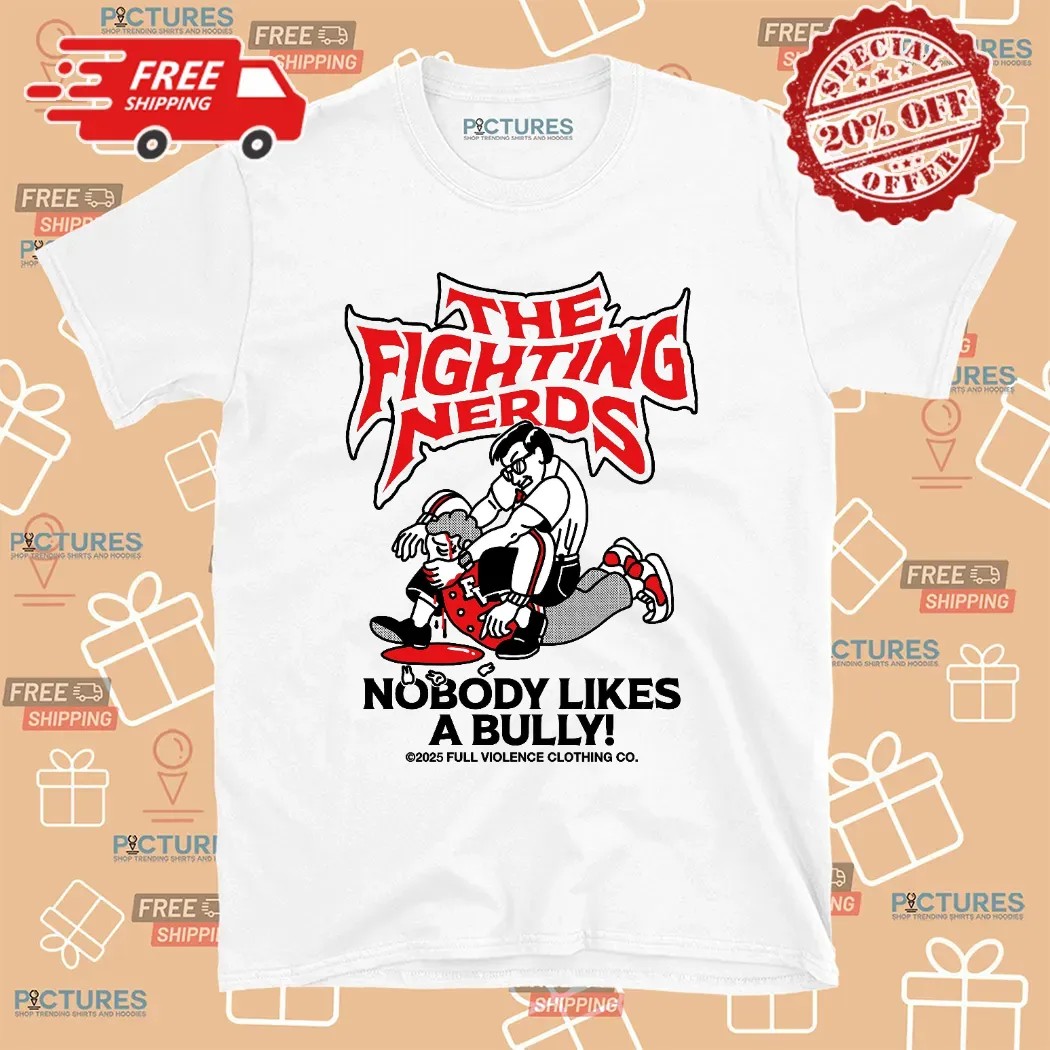 The Fighting Nerds Nobody Likes A Bully T Shirt