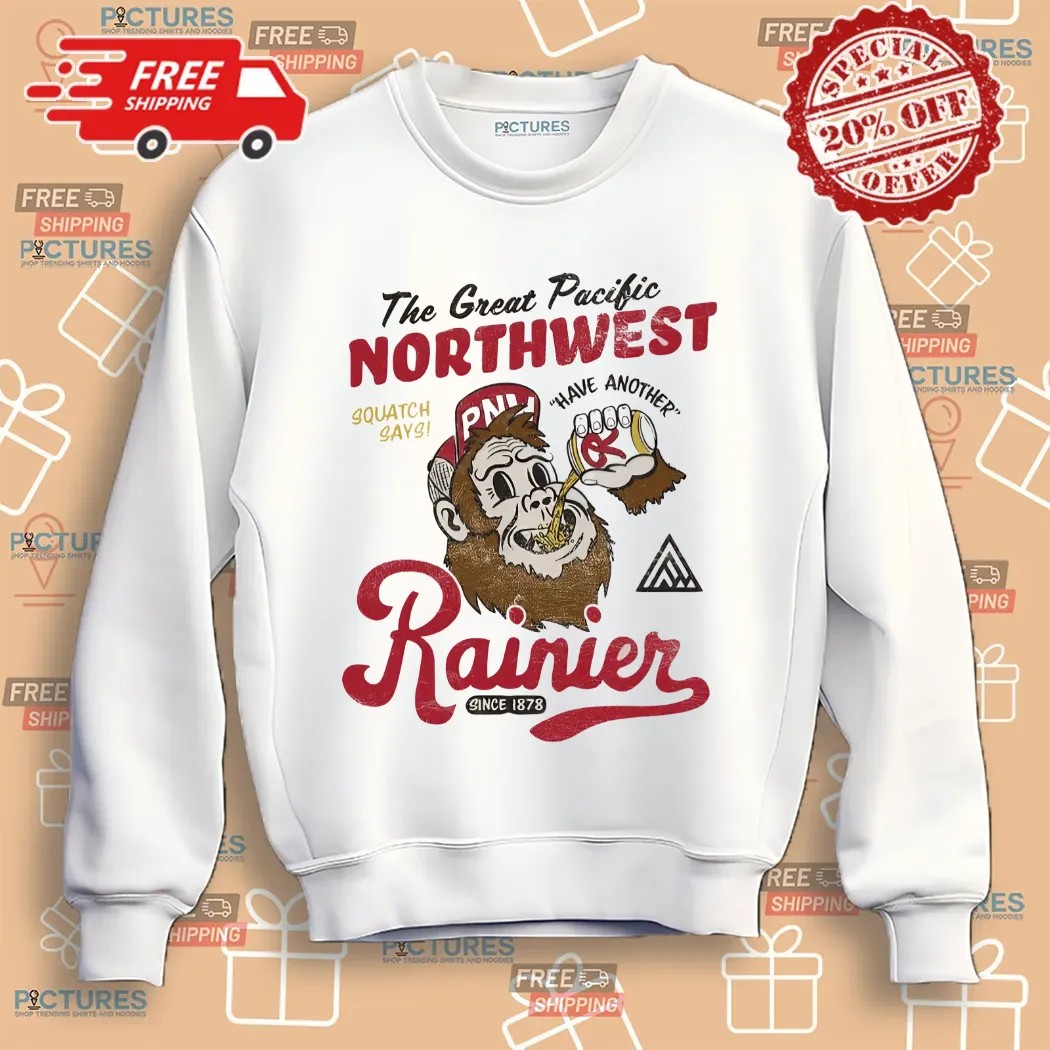 The Great Pacific Northwest Squatch Says Have Another Rainier Shirt