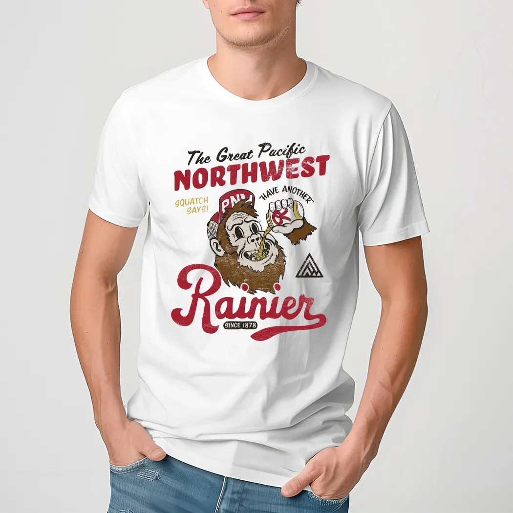 The Great Pacific Northwest Squatch Says Have Another Rainier Shirt