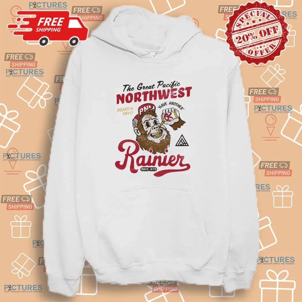 The Great Pacific Northwest Squatch Says Have Another Rainier Shirt