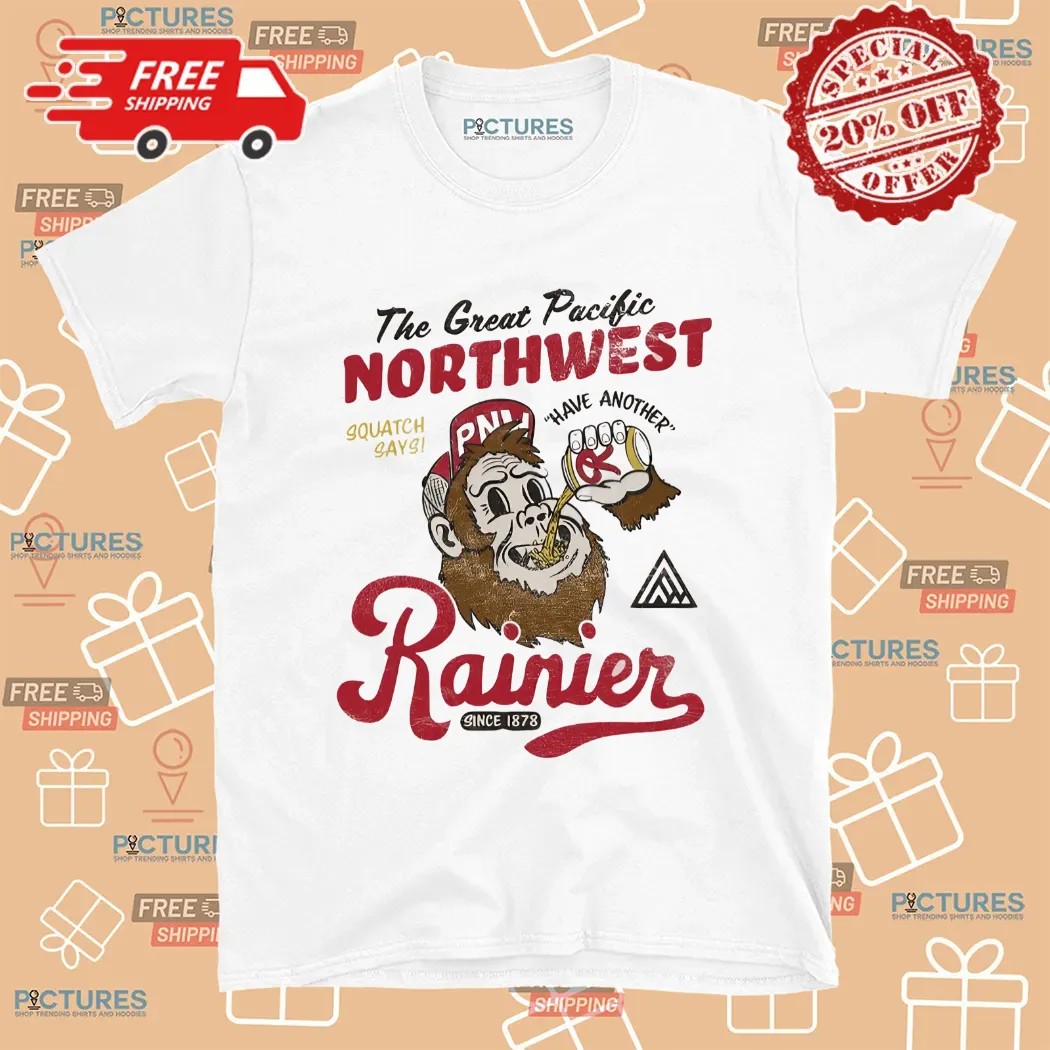 The Great Pacific Northwest Squatch Says Have Another Rainier Shirt