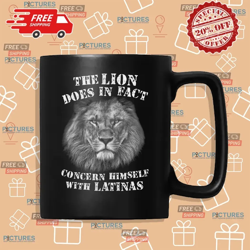 The Lion Does In Fact Concern Himself With Latinas T Shirt