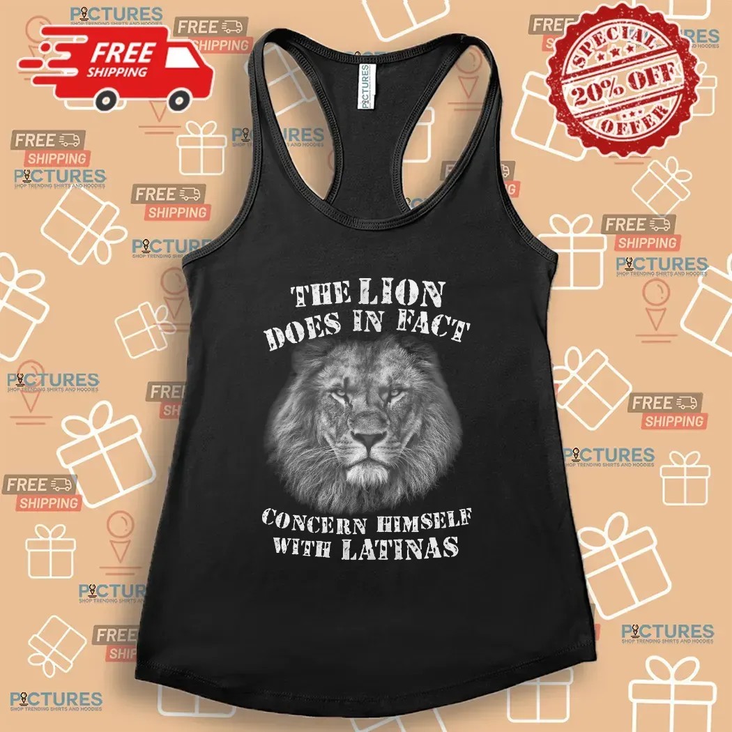 The Lion Does In Fact Concern Himself With Latinas T Shirt