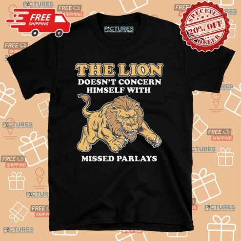 The Lion Doesn't Concern Himself With Missed Parlays T Shirt