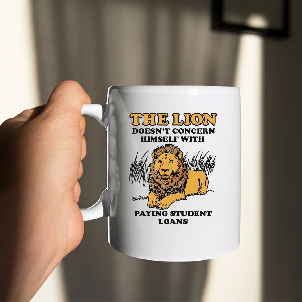 The Lion Doesn't Concern Himself With Paying Student Loans Meme T Shirt