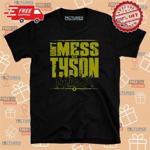 Tommy Maddux Don't Mess With Tyson T Shirt