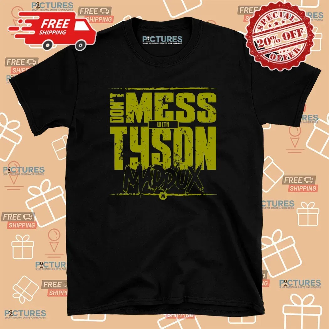 Tommy Maddux Don't Mess With Tyson T Shirt