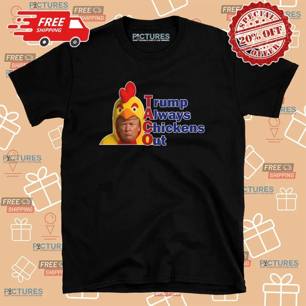 Trump Always Chickens Out Taco T Shirt