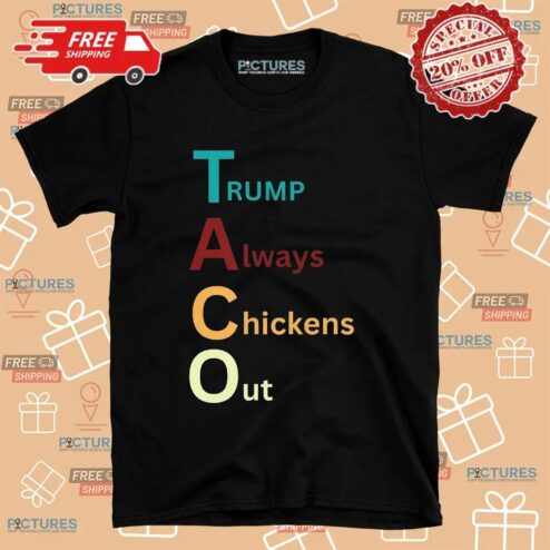 Trump Taco Trade Trump Always Chickens Out T Shirt