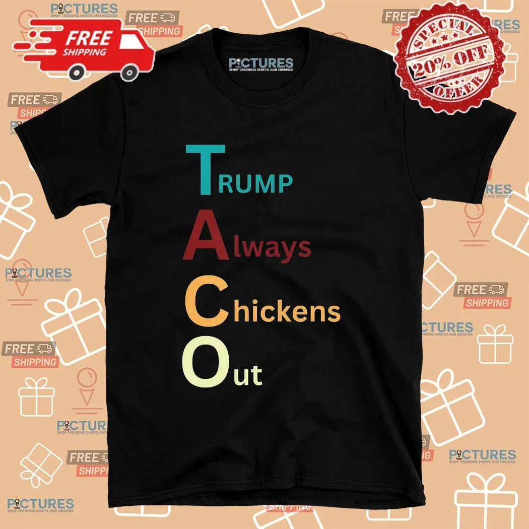 Trump Taco Trade Trump Always Chickens Out T Shirt