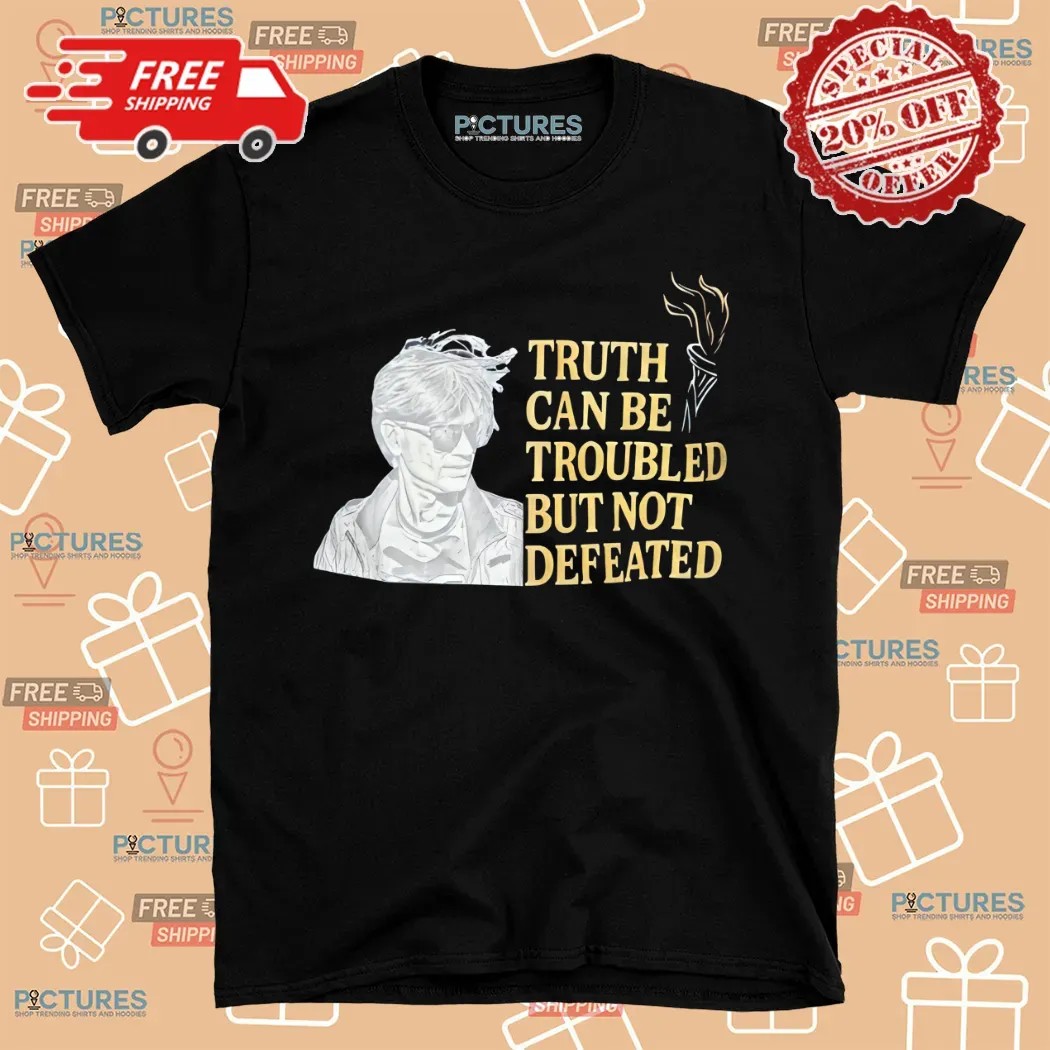 Truth Can Be Troubled But Not Defeated Shirt