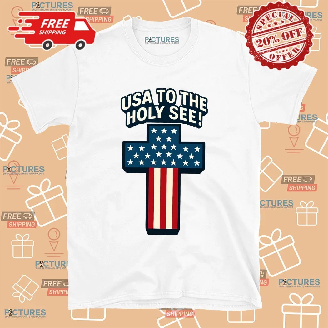 USA to the Holy See First American Pope Leo XIV 2025 Shirt