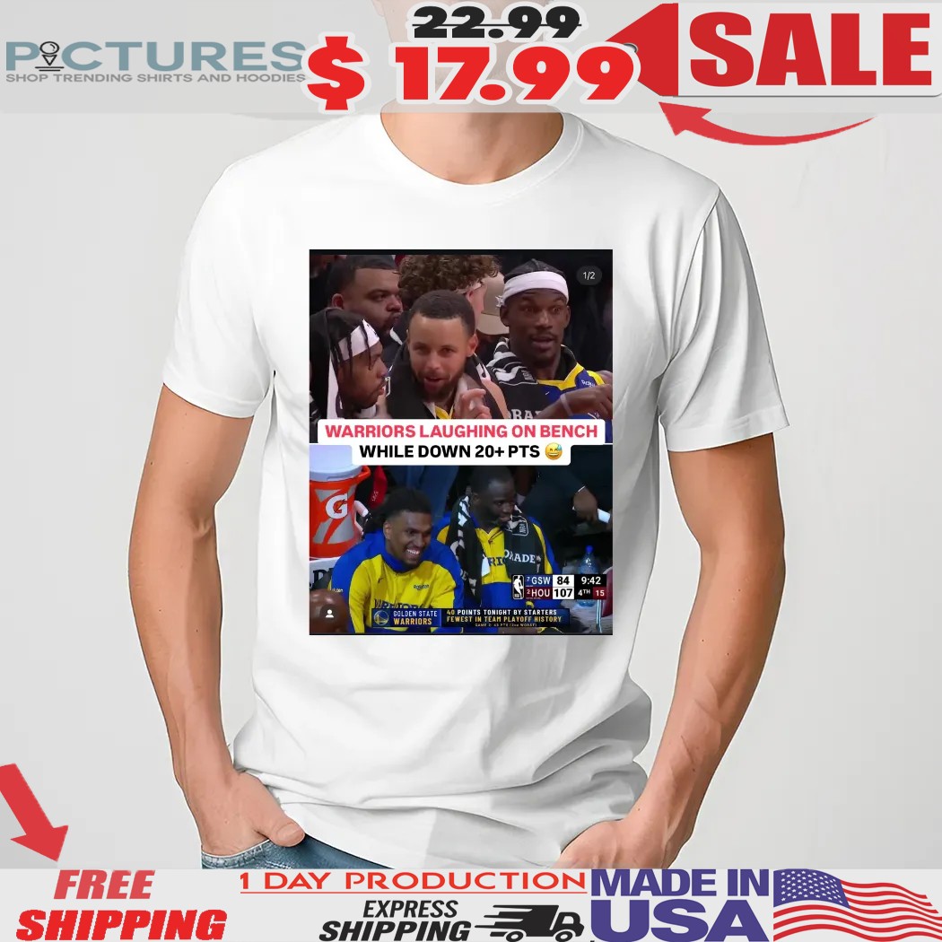 Warriors Laughing On The Bench While Down 20 Pts Shirt