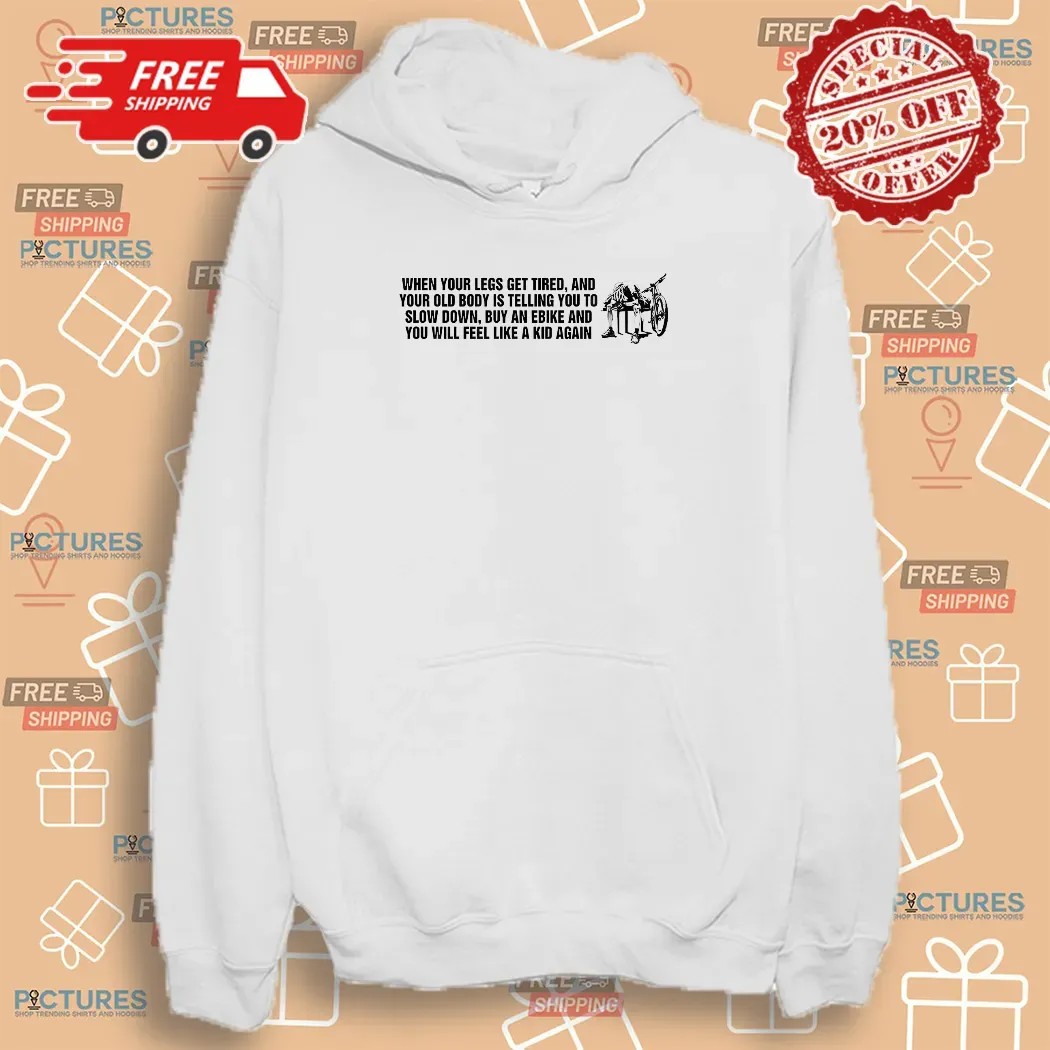 When Your Legs Get Tired And Your Old Body Is Telling You To Slow Down Shirt