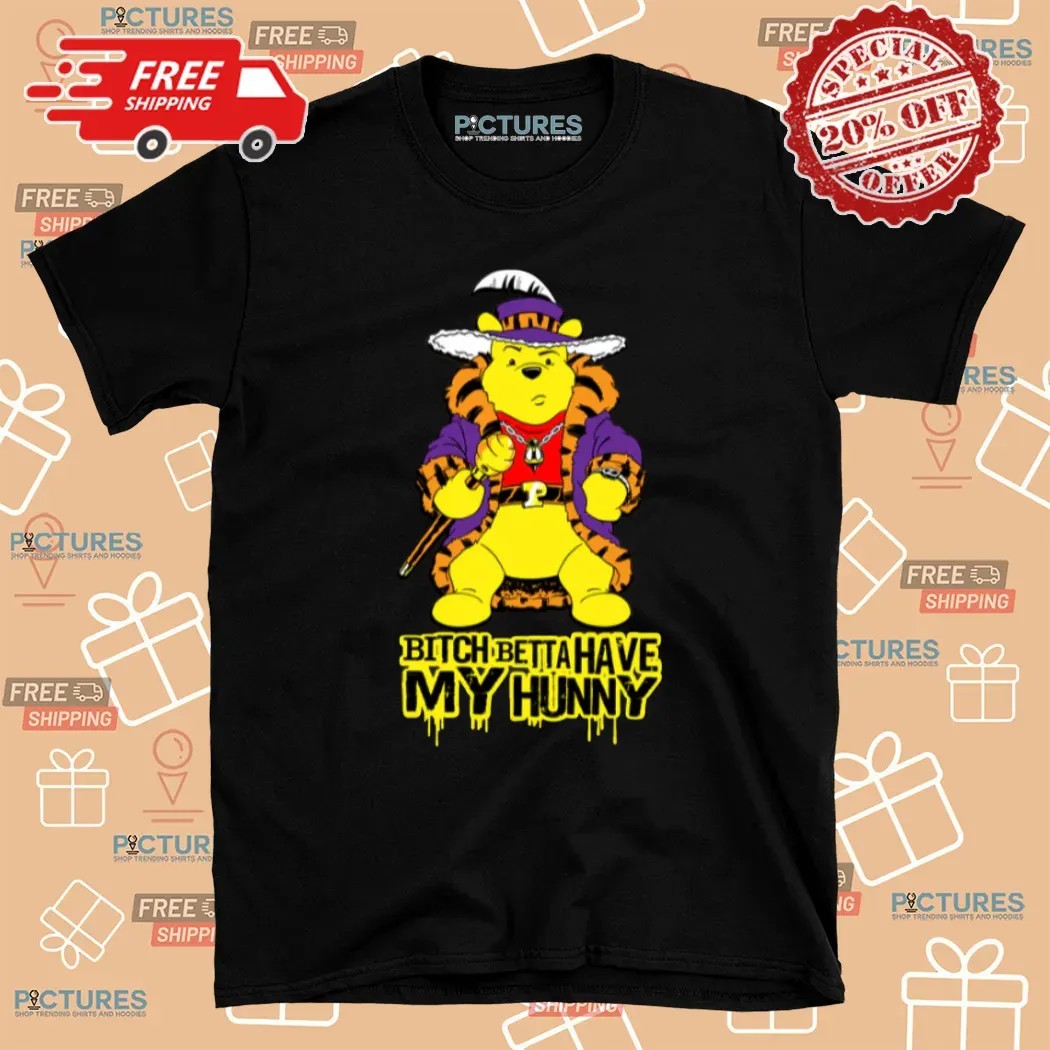 Winnie The Pooh Bitch Betta Have My Hunny T Shirt