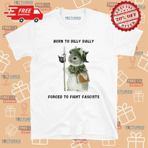 Woodland Guardian Born To Dilly Dally Forced To Fight Fascists T Shirt