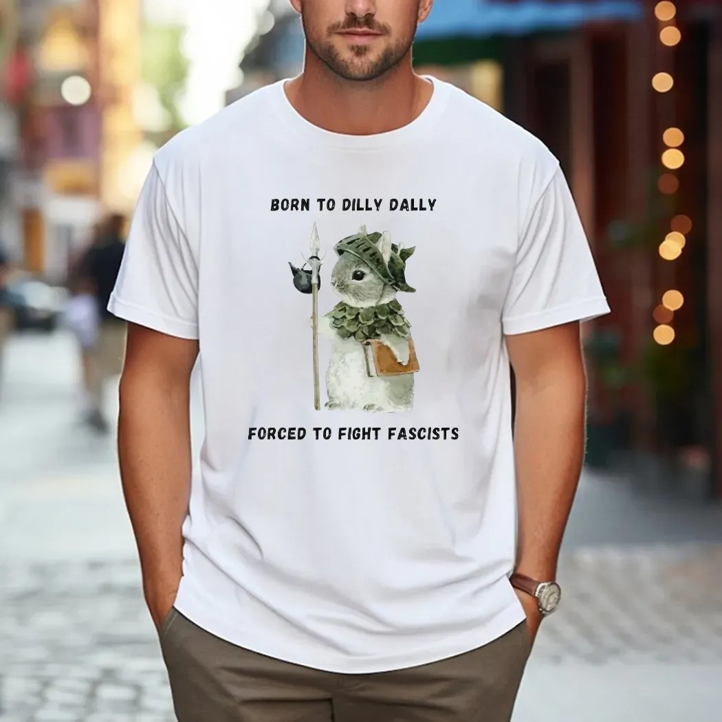 Woodland Guardian Born To Dilly Dally Forced To Fight Fascists T Shirt