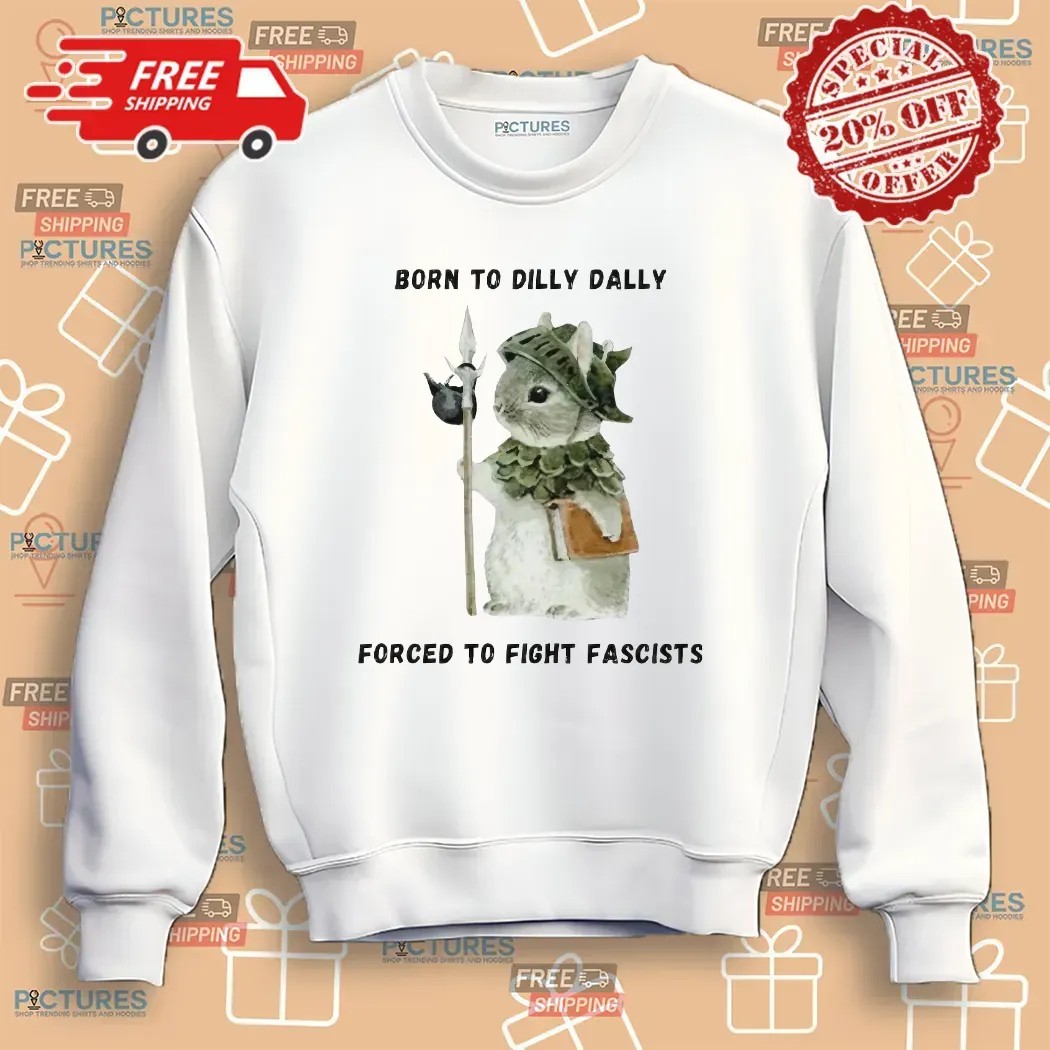 Woodland Guardian Born To Dilly Dally Forced To Fight Fascists T Shirt