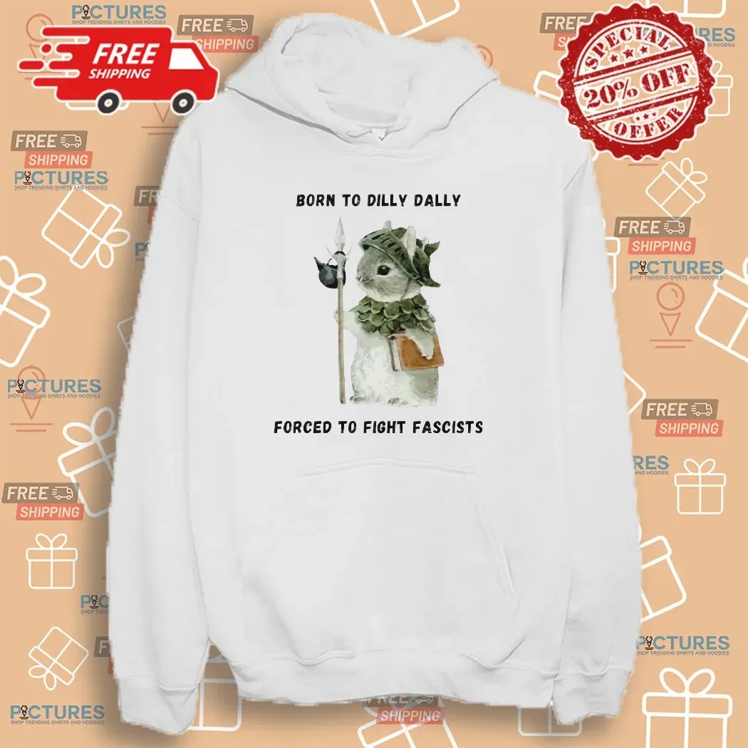 Woodland Guardian Born To Dilly Dally Forced To Fight Fascists T Shirt