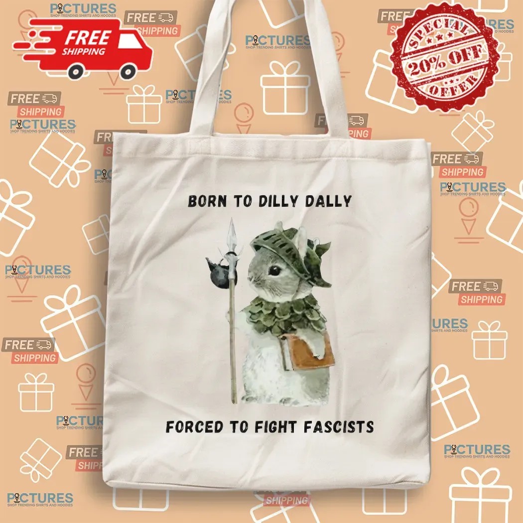 Woodland Guardian Born To Dilly Dally Forced To Fight Fascists T Shirt