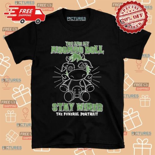 You Are My Moomoo Doll Stay Wired The Funeral Portrait T Shirt
