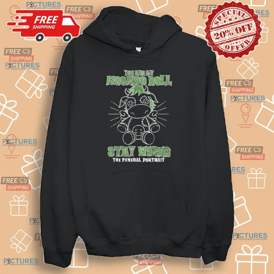 You Are My Moomoo Doll Stay Wired The Funeral Portrait T Shirt
