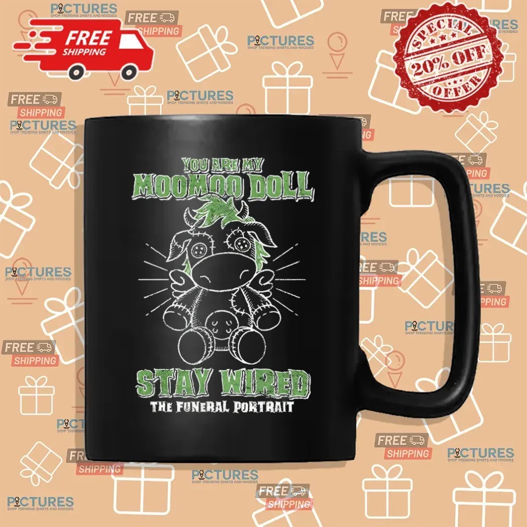 You Are My Moomoo Doll Stay Wired The Funeral Portrait T Shirt