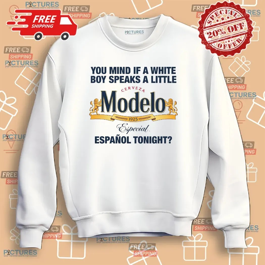 You Mind If A White Boy Speaks A Little Español Tonight Cerveza Modelo Especial 1925 T Shirt