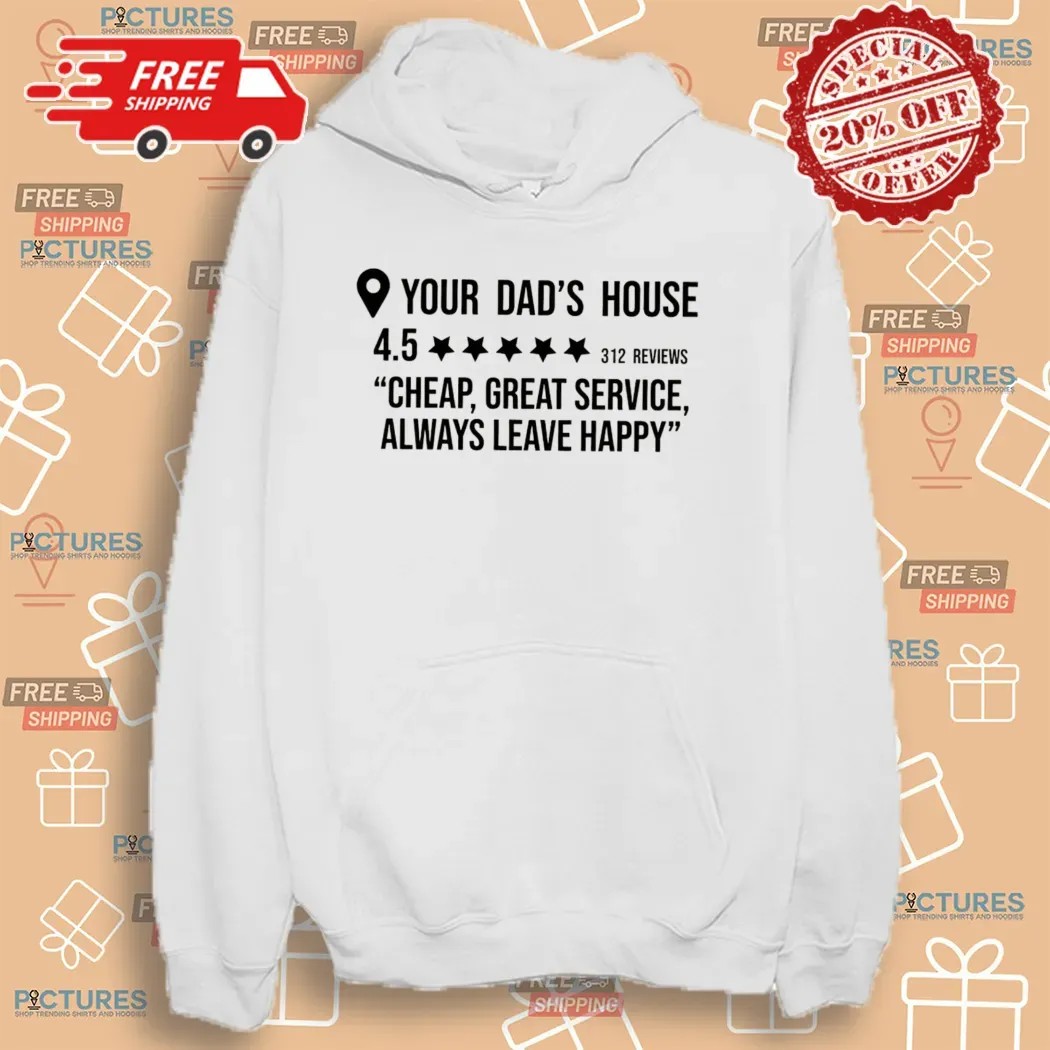 Your Dad's House Rating 4.5 Stars Cheap Great Service Always Leave Happy T Shirt Your Dad's House Rating 4.5 Stars Cheap Great Service Always Leave Happy T Shirt