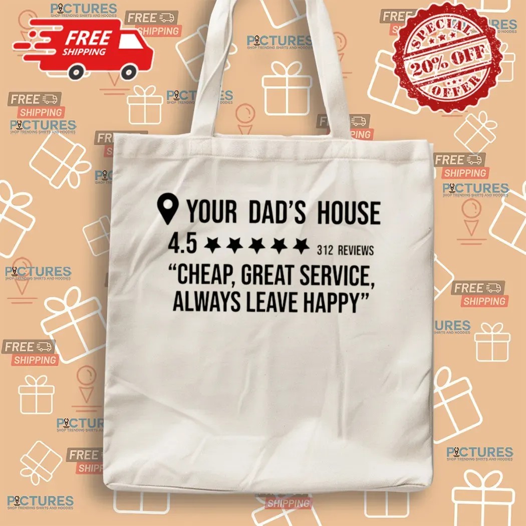 Your Dad's House Rating 4.5 Stars Cheap Great Service Always Leave Happy T Shirt Your Dad's House Rating 4.5 Stars Cheap Great Service Always Leave Happy T Shirt
