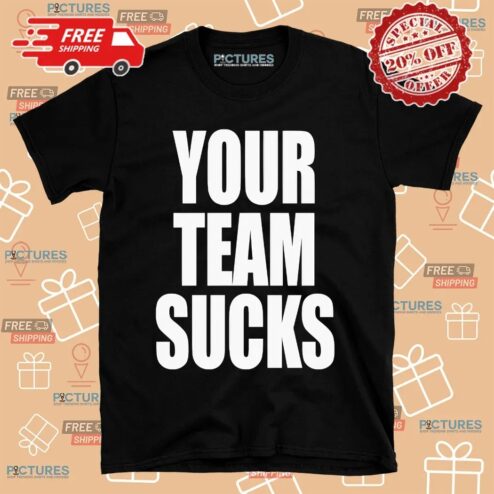 Your Team Sucks Shirt