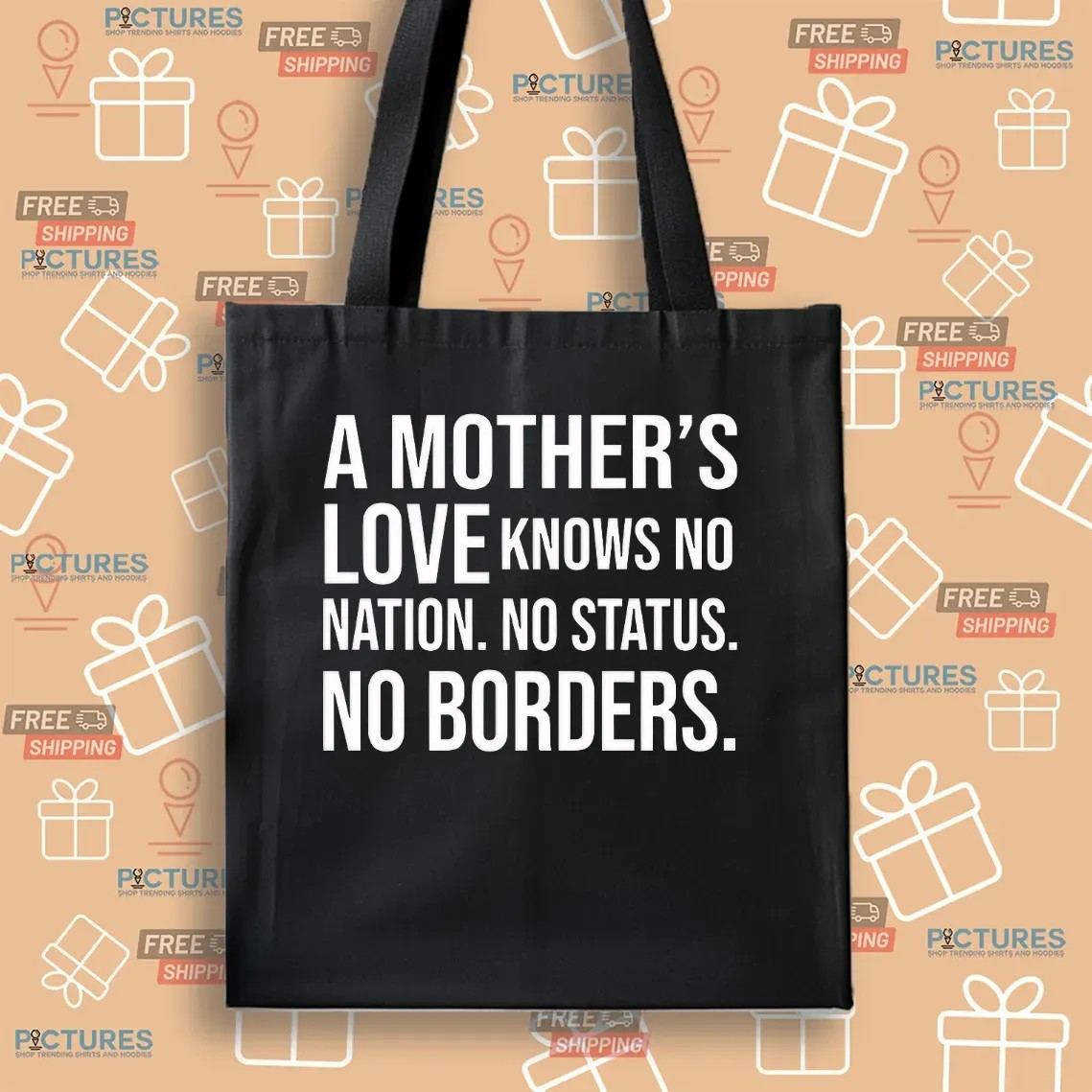 A Mother’s Love Knows No Nation No Status No Borders Quote T Shirt