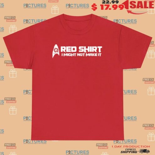 A Red Shirt I Might Not Make It T Shirt