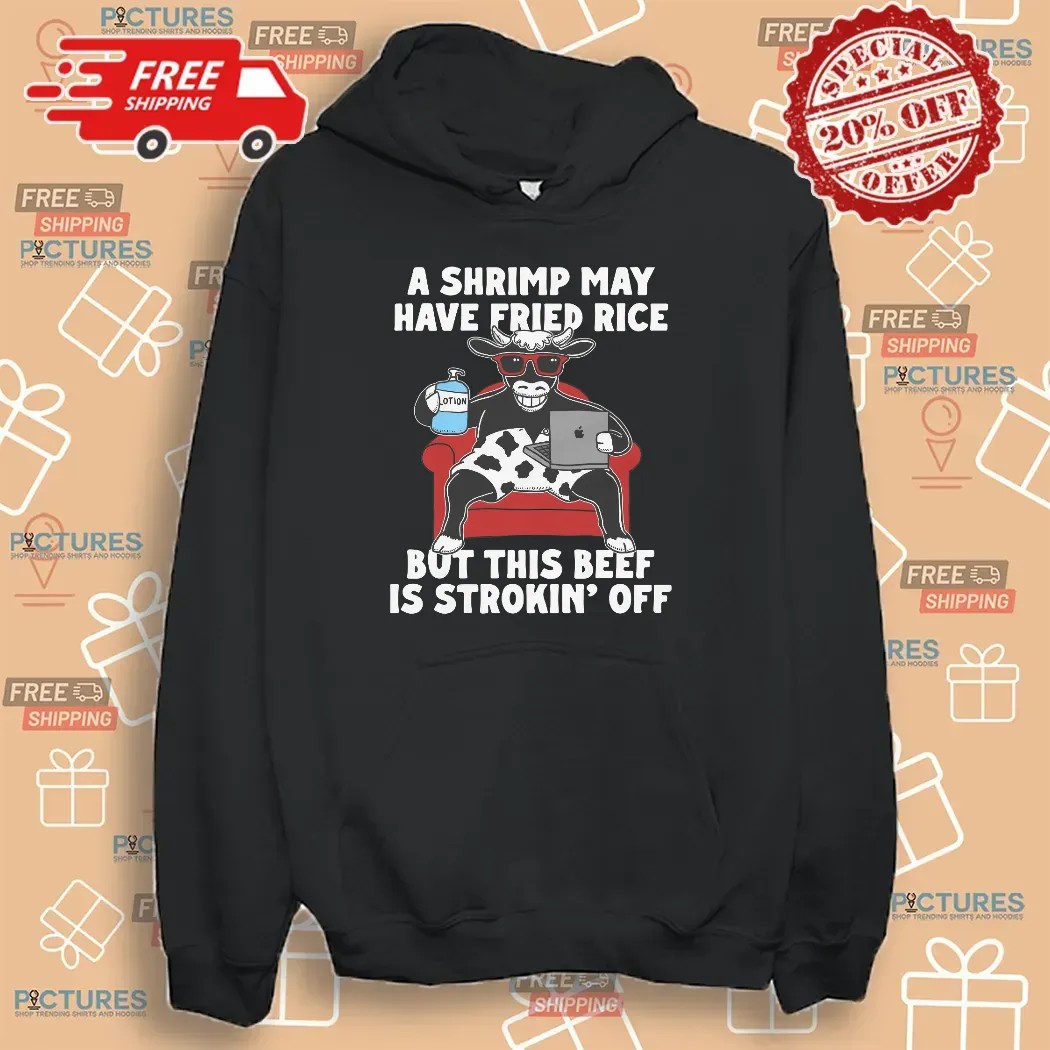 A Shrimp May Have Fried Rice But This Beef Is Strokin' Off Couch T Shirt