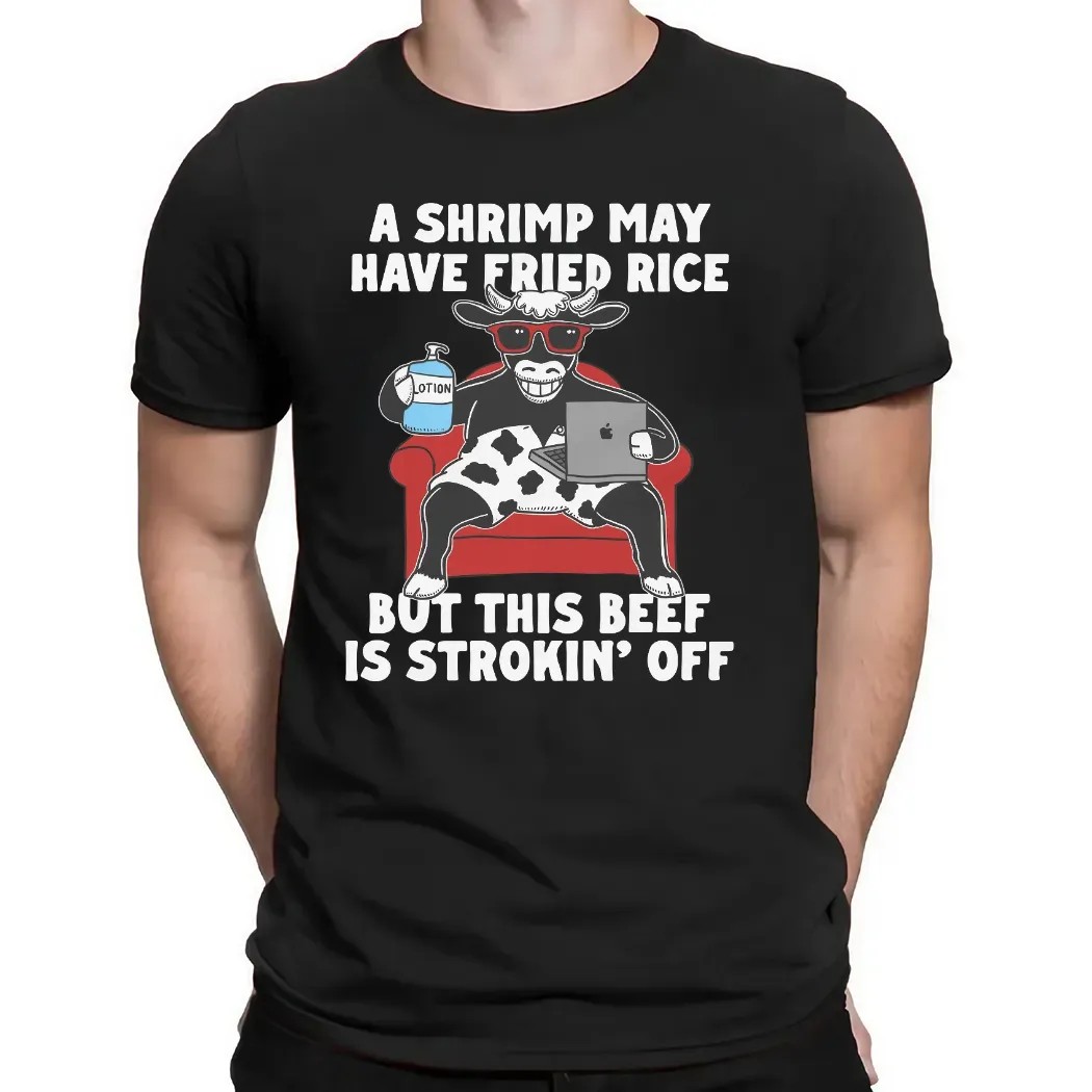A Shrimp May Have Fried Rice But This Beef Is Strokin' Off Couch T Shirt