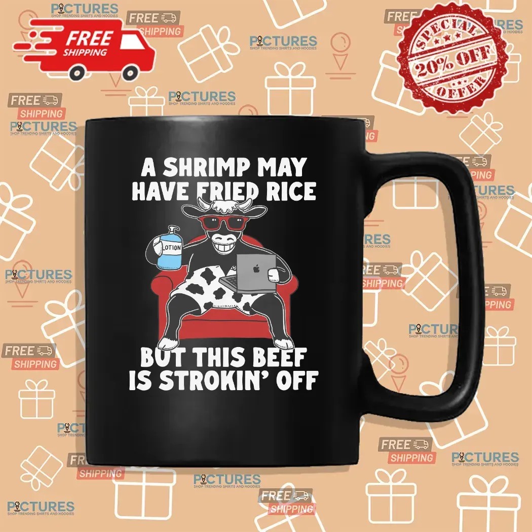 A Shrimp May Have Fried Rice But This Beef Is Strokin' Off Couch T Shirt