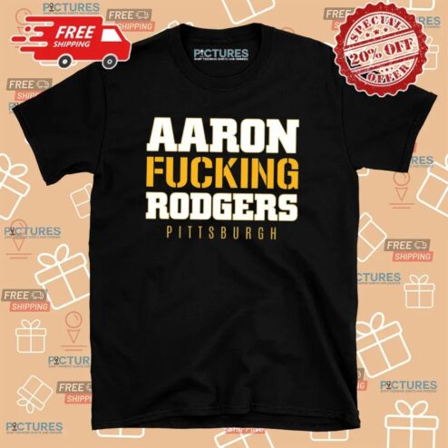 Aaron Fucking Rodgers Pittsburgh Steelers T Shirt