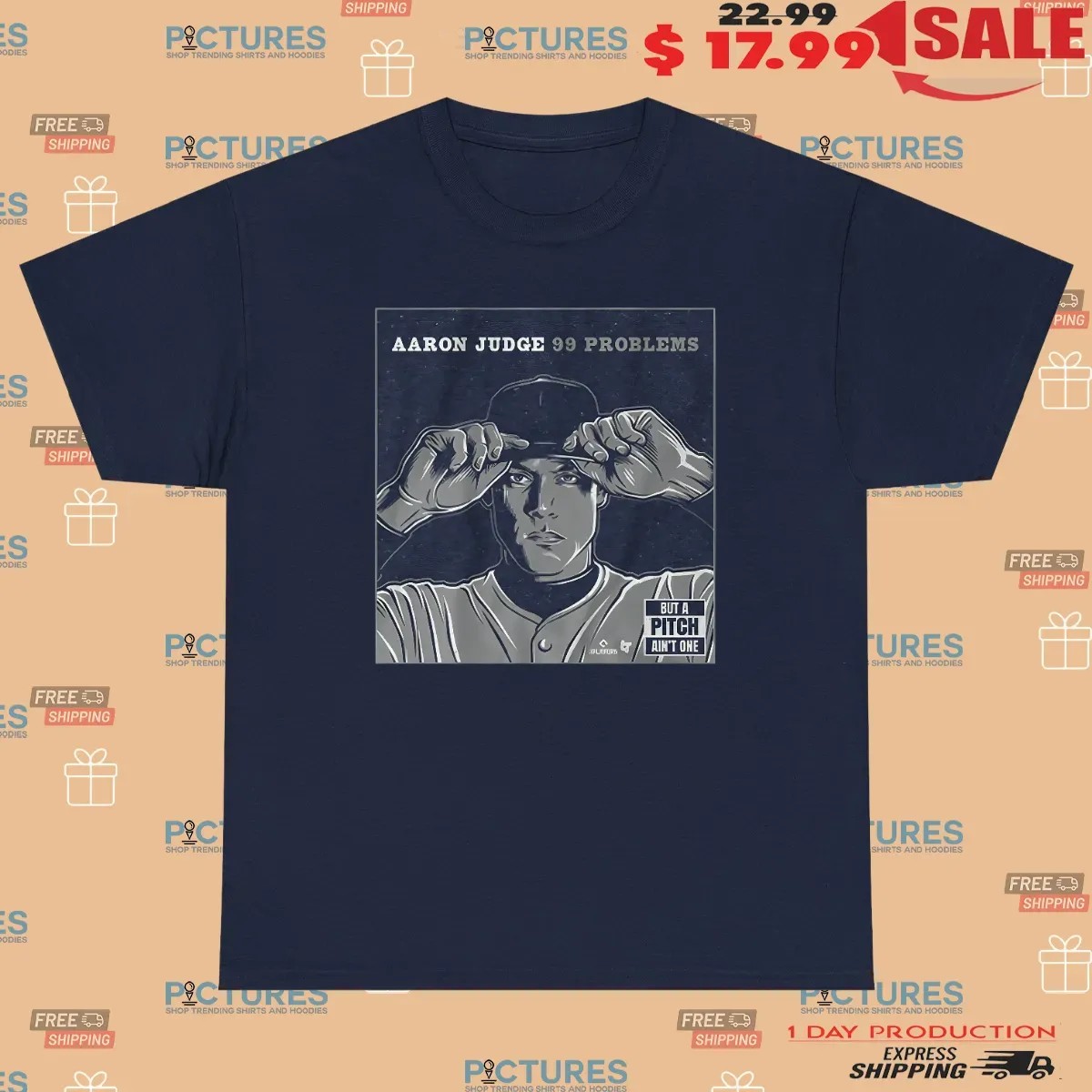 Aaron Judge 99 Problems But A Pitch Ain't One T Shirt