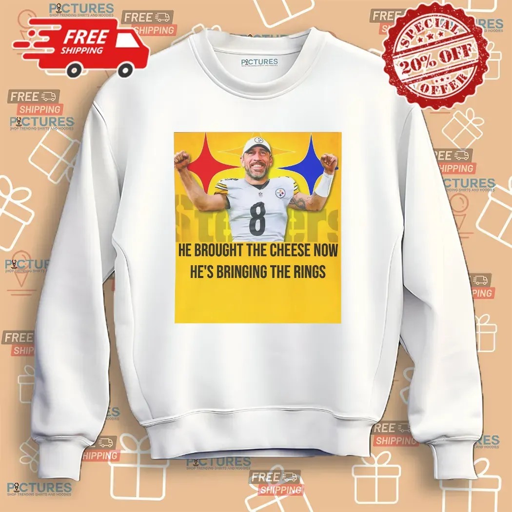 Aaron Rodgers Steelers He Brought The Cheese Now He's Bringing The Rings T Shirt