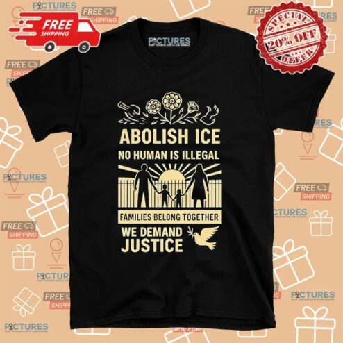 Abolish Ice No Human Is Illegal We Demand Justice Resistance Leftist Fuck Ice Trump T Shirt