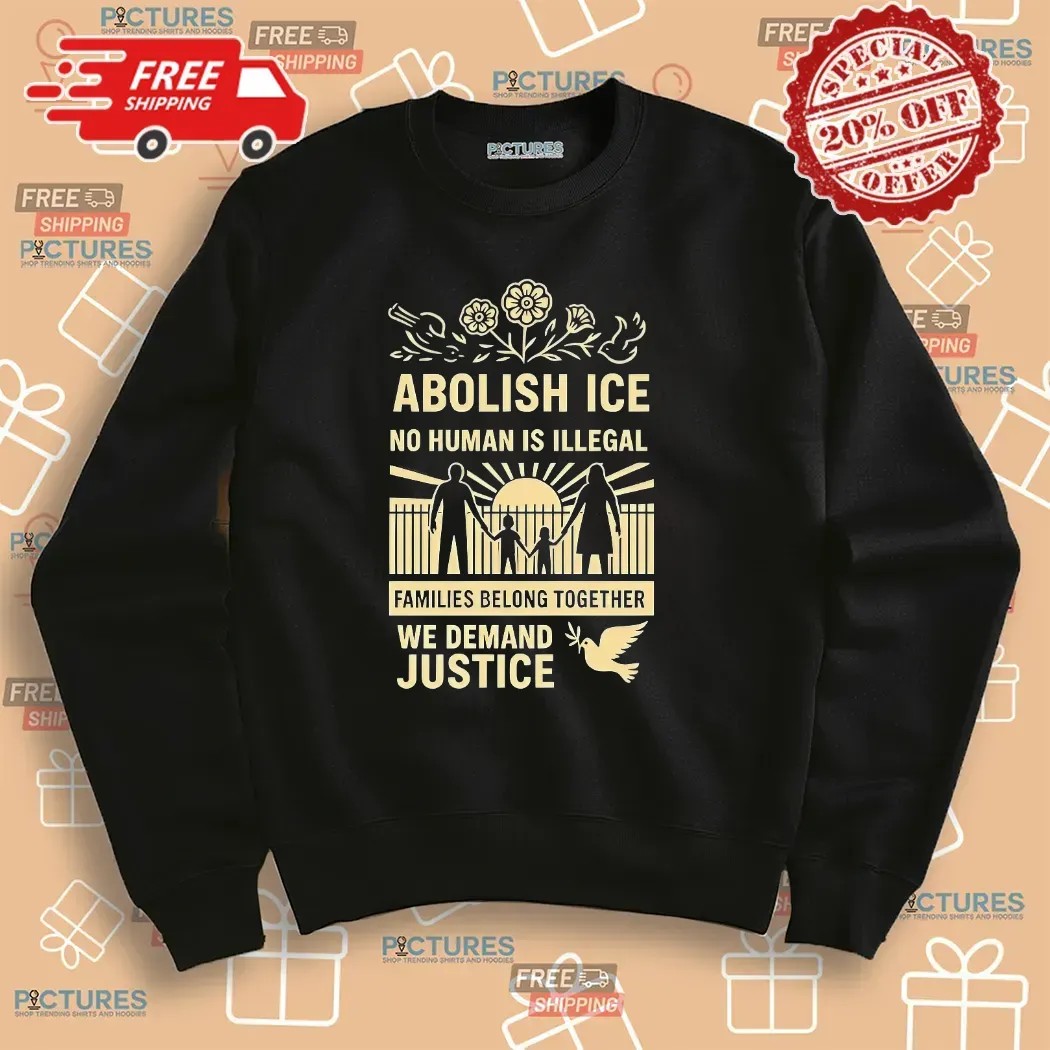 Abolish Ice No Human Is Illegal We Demand Justice Resistance Leftist Fuck Ice Trump T Shirt