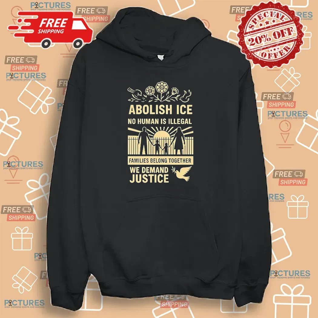 Abolish Ice No Human Is Illegal We Demand Justice Resistance Leftist Fuck Ice Trump T Shirt