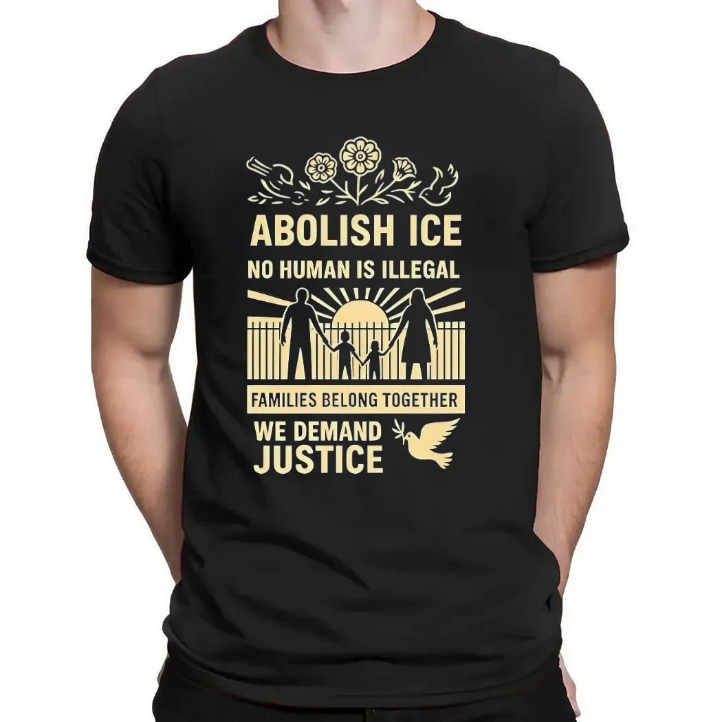 Abolish Ice No Human Is Illegal We Demand Justice Resistance Leftist Fuck Ice Trump T Shirt