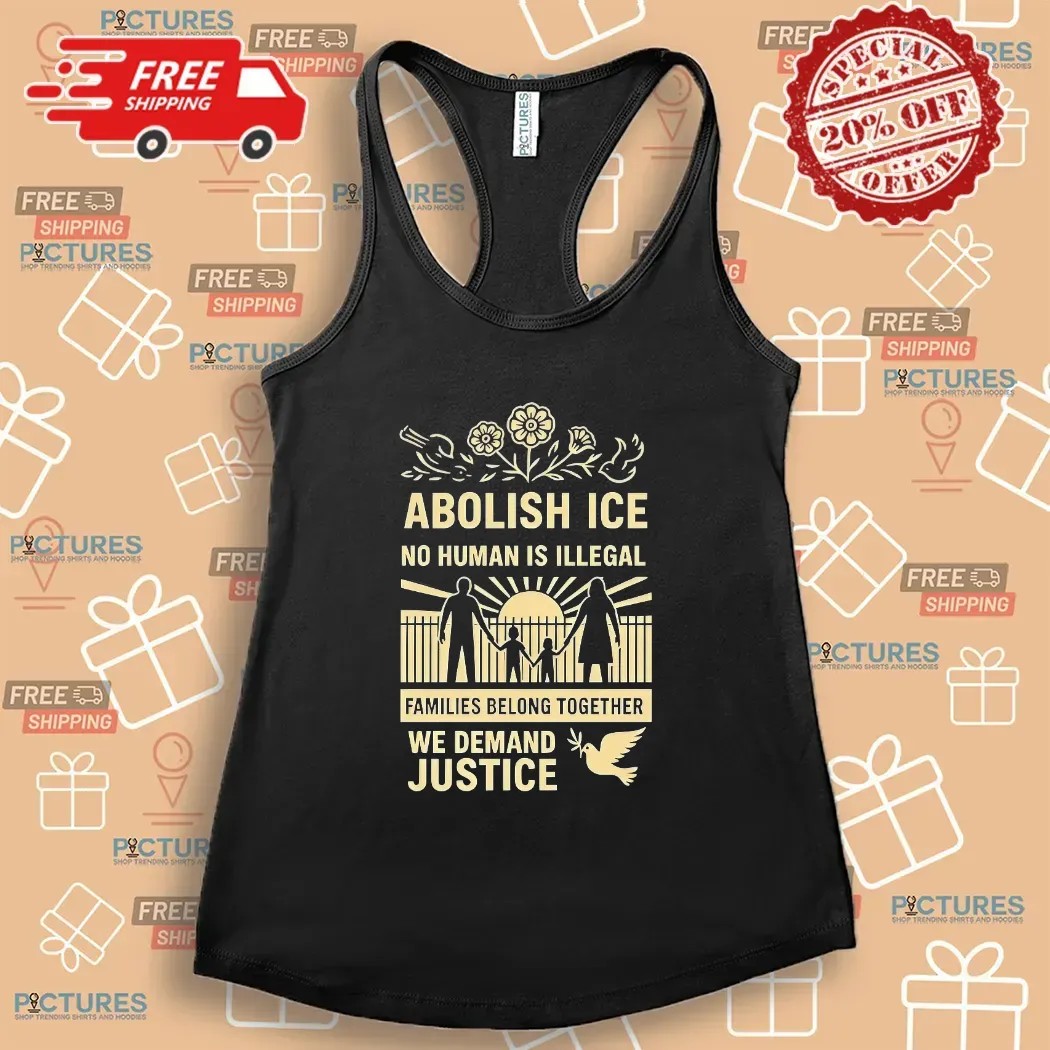 Abolish Ice No Human Is Illegal We Demand Justice Resistance Leftist Fuck Ice Trump T Shirt