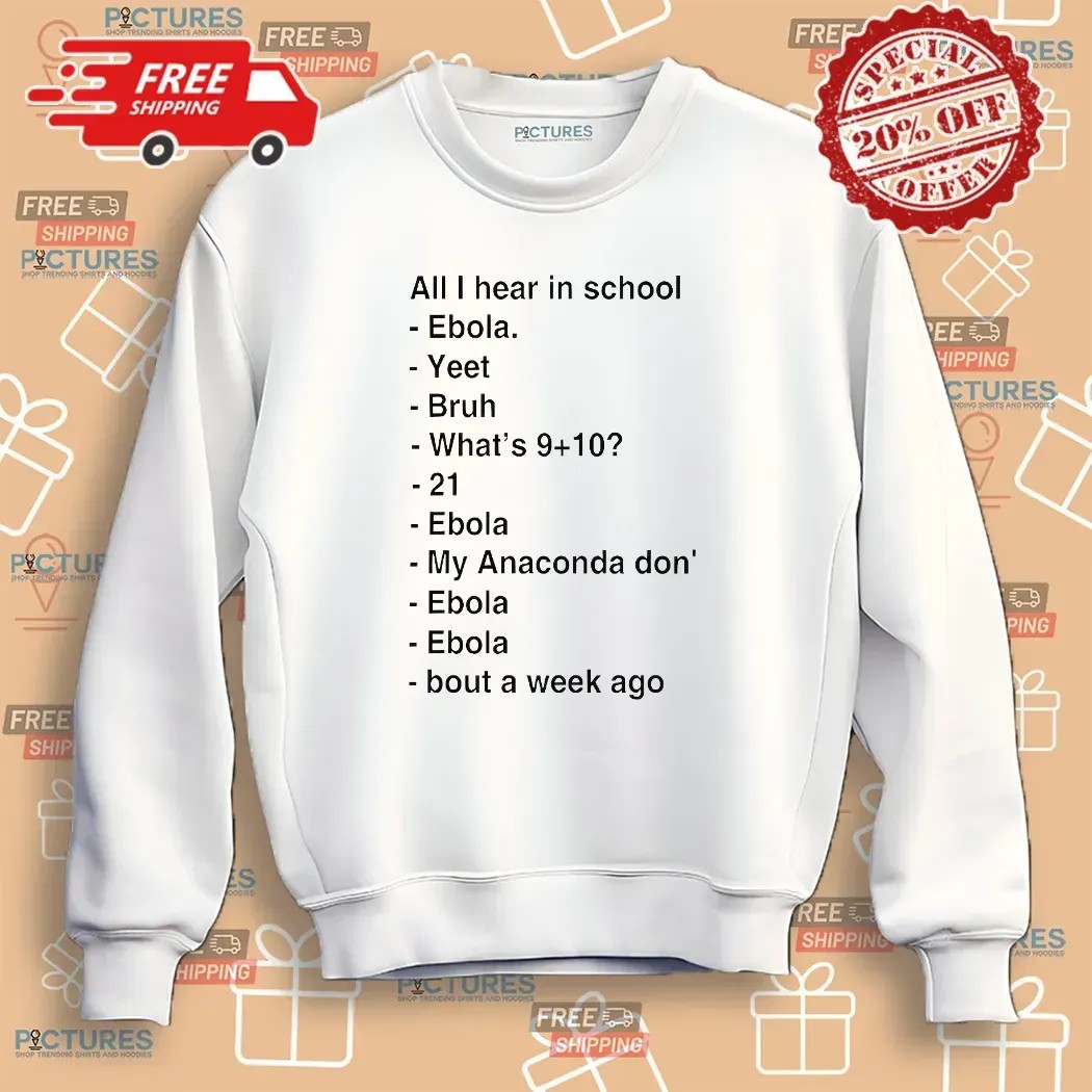 All I Hear In School Ebola Yeet Bruh Bout A Week Ago T Shirt