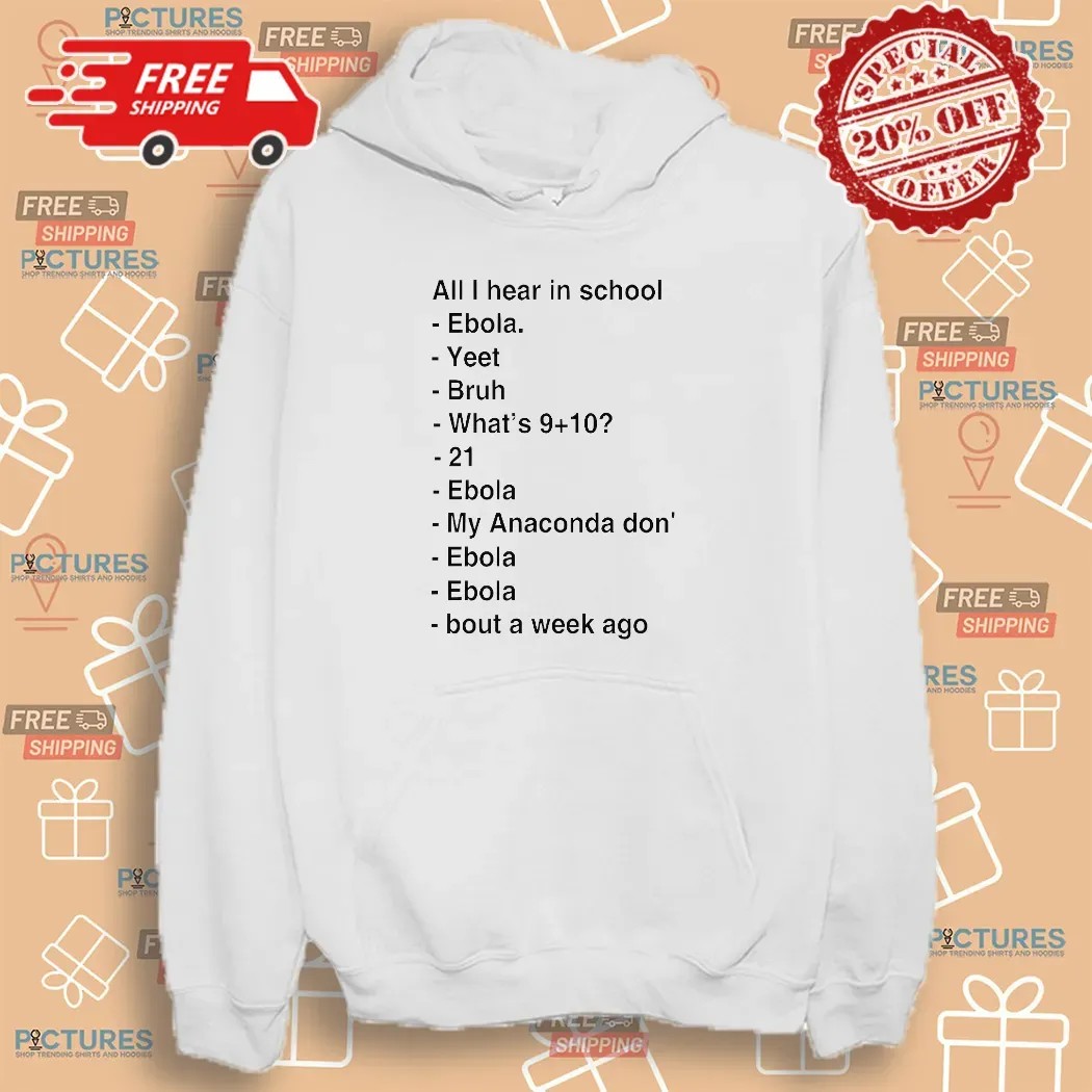All I Hear In School Ebola Yeet Bruh Bout A Week Ago T Shirt