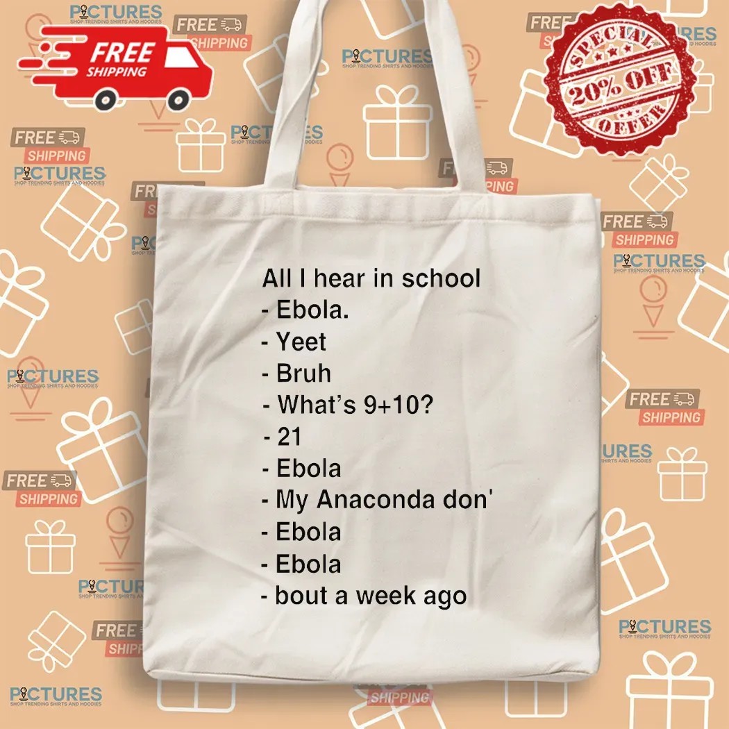 All I Hear In School Ebola Yeet Bruh Bout A Week Ago T Shirt