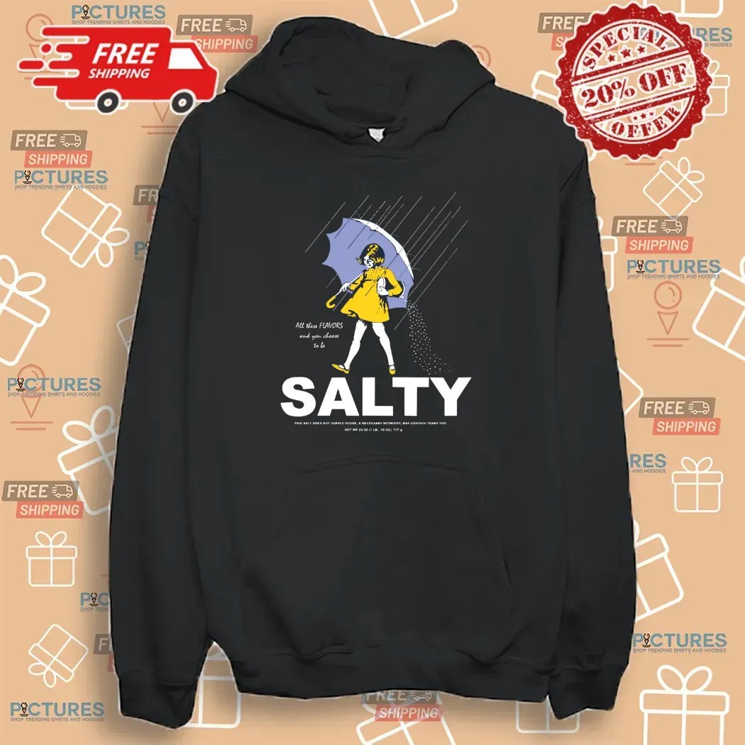 All These Flavors And You Choose To Be Salty This Salt Does Not T Shirt